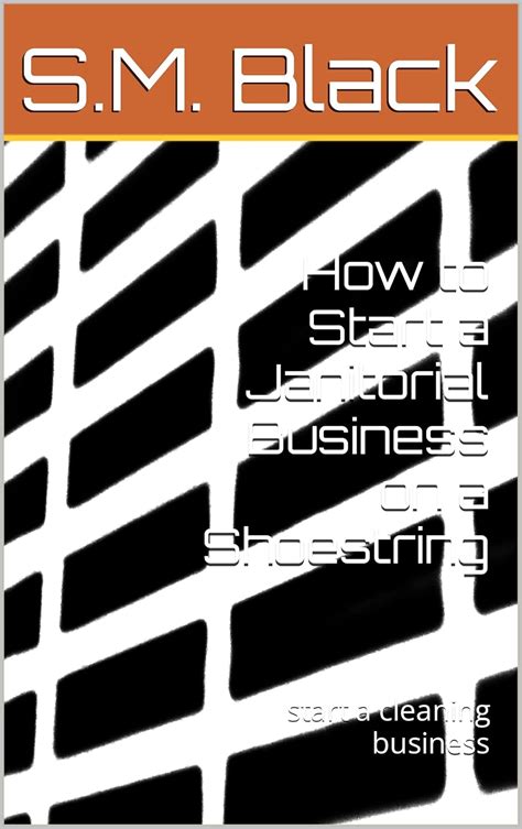 Amazon Com How To Start A Janitorial Business On A Shoestring Start A Amazon Com How To Start A Janitorial Business On A Shoestring Start A