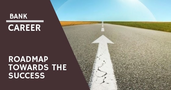 Banking Careers Roadmap Towards The Success Banking Careers Roadmap Towards The Success
