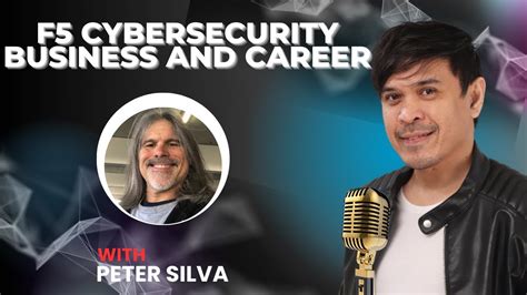 F5 Cybersecurity Business And Career With Peter Silva F5 Cybersecurity Business And Career With Peter Silva