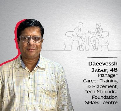 I M Daeevessh Jaisar 48 And I M Currently The Manager Of Career Training And Placement At A Tech Mahindra Foundation Smart Centre In Partnership With Dbm India Born And Raised In Mumbai I I M Daeevessh Jaisar 48 And I M Currently The Manager Of Career Training And Placement At A Tech Mahindra Foundation Smart Centre In Partnership With Dbm India Born And Raised In Mumbai I