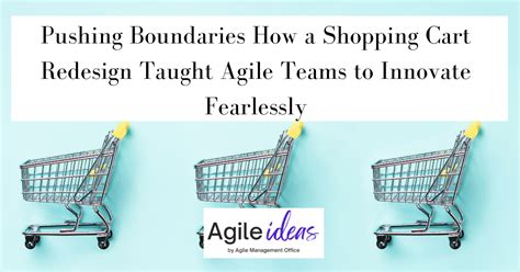 Pushing Boundaries How Ideo S Shopping Cart Redesign Taught Agile Teams To Innovate Fearlessly Pushing Boundaries How Ideo S Shopping Cart Redesign Taught Agile Teams To Innovate Fearlessly