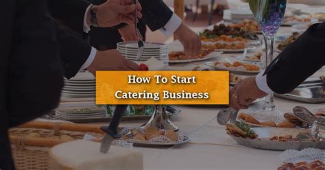 The 10 Step Guide On How To Start A Catering Business Starting A The 10 Step Guide On How To Start A Catering Business Starting A