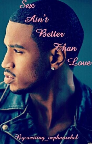 Trey Songz Sex Ain T Better Than Love Official Music Video Trey Songz Sex Ain T Better Than Love Official Music Video