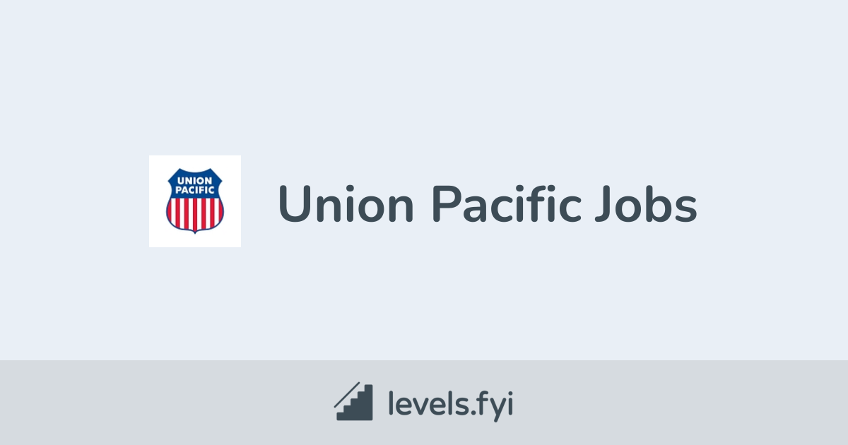 Union Pacific Jobs Levels Fyi Union Pacific Jobs Levels Fyi