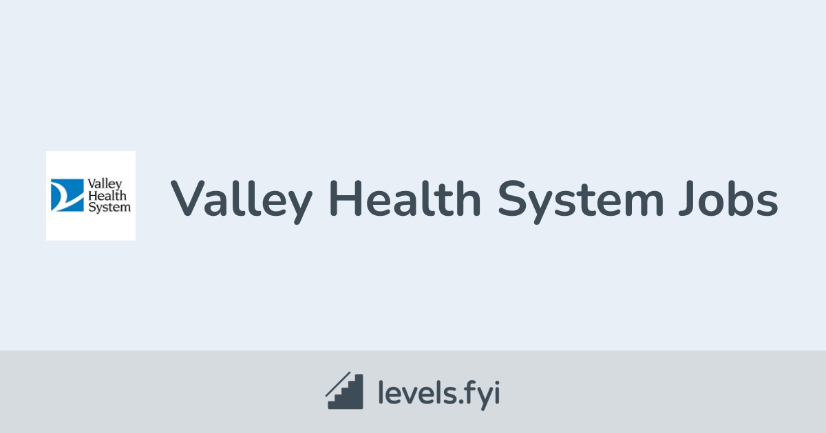Valley Health System Jobs Levels Fyi Valley Health System Jobs Levels Fyi